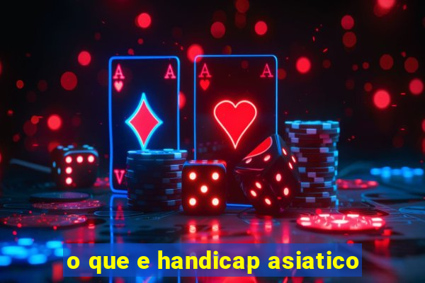 o que e handicap asiatico